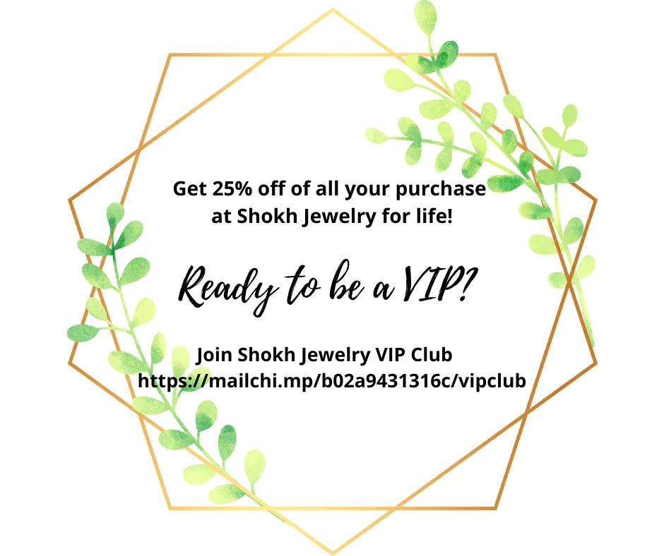 To get 25% off of all your purchase at Shokh Jewelry for life join Shokh Jewelry VIP Club.
