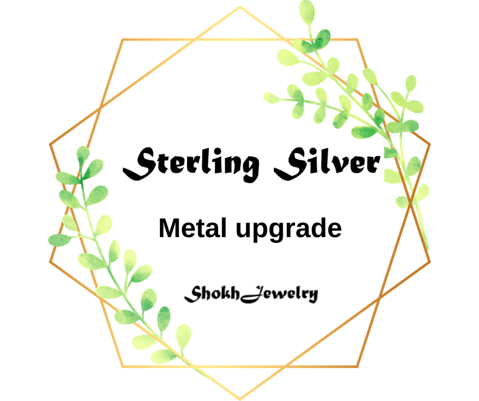 Sterling Silver metal upgrade for a specific order
