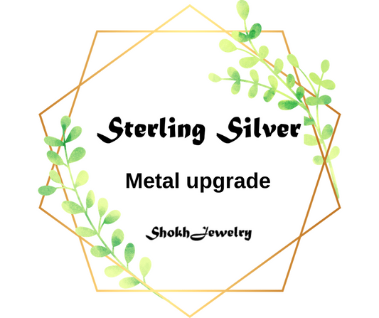 Sterling Silver metal upgrade for a specific order